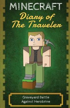 Coperta cărții 'Minecraft Diary of The Traveler: Graveyard Battle Against Herobrine - Minecraft Traveler'