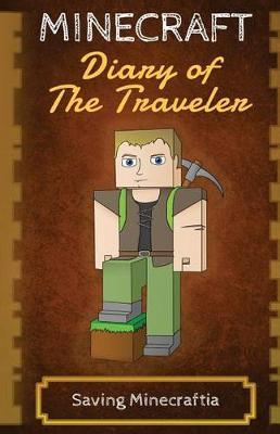 Coperta cărții 'Minecraft Diary of The Traveler: Saving Minecraftia - Minecraft Traveler'