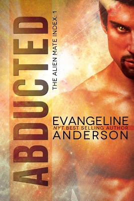 Abducted: The Alien Mate Index Book 1: (Alien Warrior BBW Scifi Paranormal Romance) - Evangeline Anderson