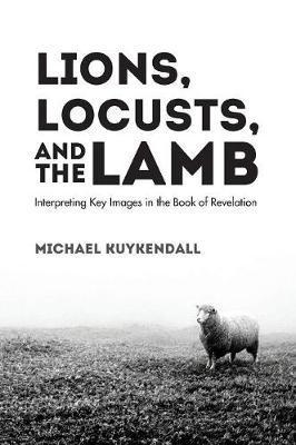 Lions, Locusts, and the Lamb - Michael Kuykendall