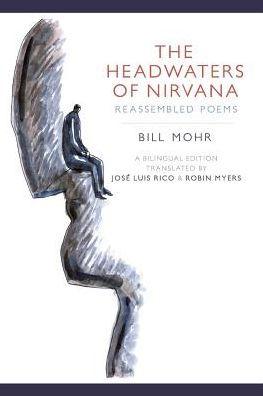 The Headwaters of Nirvana: Reassembled Poems - Bill Mohr
