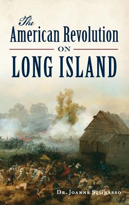 The American Revolution on Long Island - Joanne S. Grasso