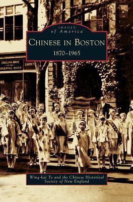 Chinese in Boston: 1870-1965 - Wing-kai To