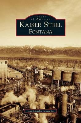 Coperta cărții 'Kaiser Steel, Fontana - John Charles Anicic'