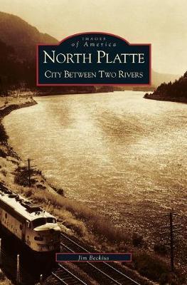 North Platte: City Between Two Rivers - Jim Beckius