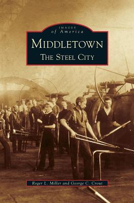 Middletown: The Steel City - Roger Leroy Miller