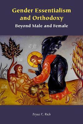 Gender Essentialism and Orthodoxy: Beyond Male and Female - Bryce E. Rich