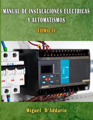 Manual de Instalaciones eléctricas y automatismos: Tomo II - Miguel D'addario