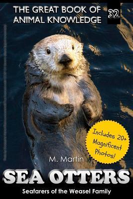 Sea Otters: Seafarers of the Weasel Family - M. Martin