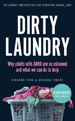 Dirty Laundry: Why Adults with ADHD Are So Ashamed and What We Can Do to Help - The Sunday Time S Bestseller - Richard Pink