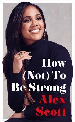 How (Not) to Be Strong - Alex Scott