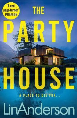 The Party House: An Atmospheric and Twisty Thriller Set in the Scottish Highlands - Lin Anderson