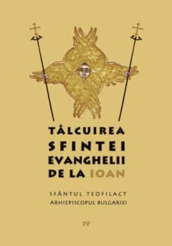 Talcuirea Sfintei Evanghelii de la Ioan - Sfantul Teofilact arhiepiscopul Bulgariei