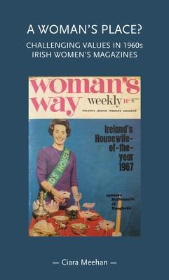 A Woman's Place?: Challenging Values in 1960s Irish Women's Magazines - Ciara Meehan