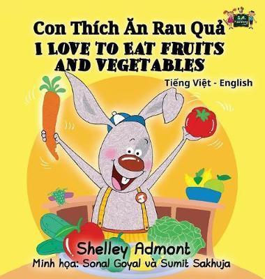 I Love to Eat Fruits and Vegetables: Vietnamese English Bilingual Collection - Shelley Admont