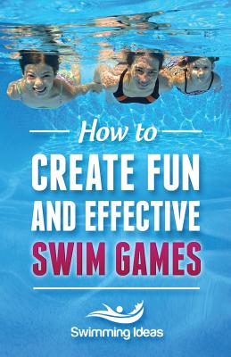 How to Create Fun and Effective Swim Games: Invent your own swim games on the fly following this tested formula - Swimming Ideas