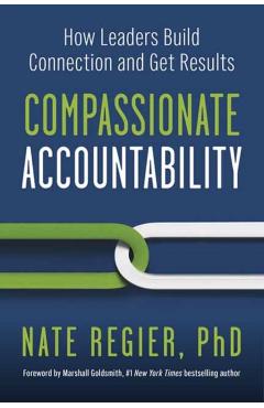Compassionate Accountability: How Leaders Build Connection and Get Results - Nate Regier
