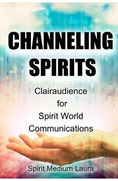 Coperta cărții 'Channeling Spirits: Clairaudience for Spirit World Communications - Alpha Omega Light Beings'