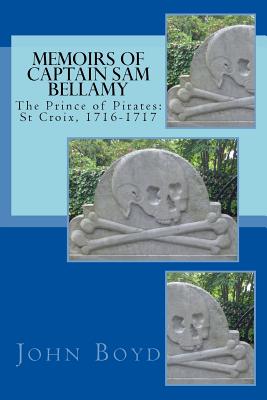 Coperta cărții 'Memoirs of Captain Sam Bellamy: The Prince of Pirates: St Croix, 1716-1717 - John A. Boyd'