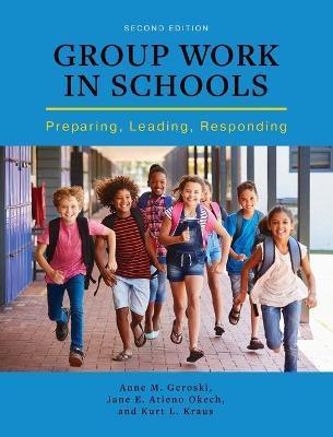 Group Work in Schools: Preparing, Leading, Responding - Anne M. Geroski