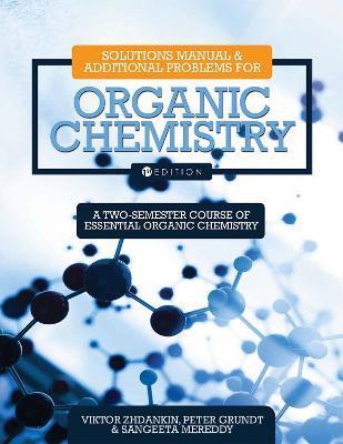 Solutions Manual and Additional Problems for Organic Chemistry: A Two-Semester Course of Essential Organic Chemistry - Peter Grundt