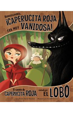 Coperta cărții 'Honestamente, ¡Caperucita Roja Era Muy Vanidosa!: El Cuento de Caperucita Roja Contado Por El Lobo - Gerald Guerlais'