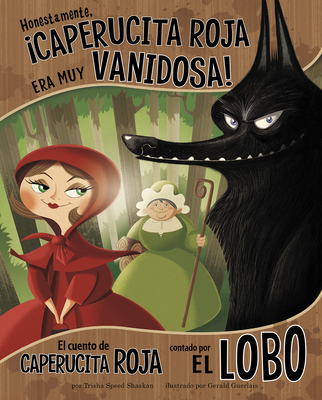 Coperta cărții 'Honestamente, ¡Caperucita Roja Era Muy Vanidosa!: El Cuento de Caperucita Roja Contado Por El Lobo - Gerald Guerlais'