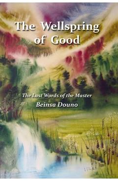 Poza produsului The Wellspring of Good: The Last Words of the Master - Beinsa Douno