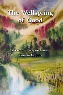 The Wellspring of Good: The Last Words of the Master - Beinsa Douno