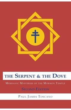 Coperta cărții 'The Serpent and the Dove: : Messianic Mysteries of the Mormon Temple - Paul Toscano'