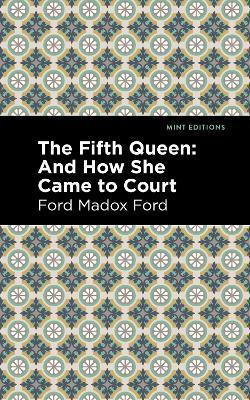 The Fifth Queen: And How She Came to Court - Ford Madox Ford