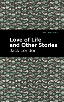 Love of Life and Other Stories - Jack London