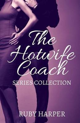The Hotwife Coach: A Cuckold Husband and His Hotwife - Ruby Harper