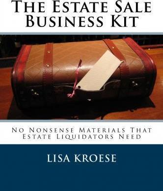 The Estate Sale Business Kit: No Nonsense Materials That Estate Liquidators Need - Lisa Kroese
