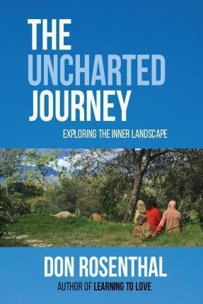 The Uncharted Journey: exploring the inner landscape - Don Rosenthal