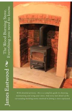 Coperta cărții 'The Wood Burning Stove. Everything you need to know. - James Eastwood'