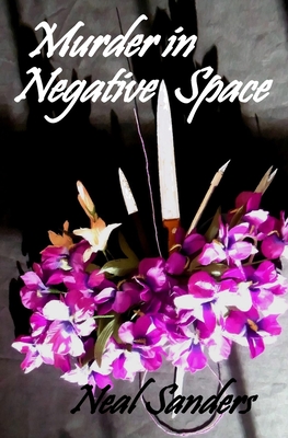 Murder in Negative Space - Neal Sanders