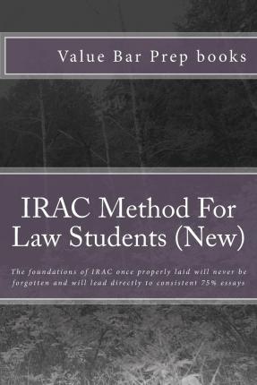 IRAC Method For Law Students (New): The foundations of IRAC once properly laid will never be forgotten and will lead directly to consistent 75% essays - Duru Law Books