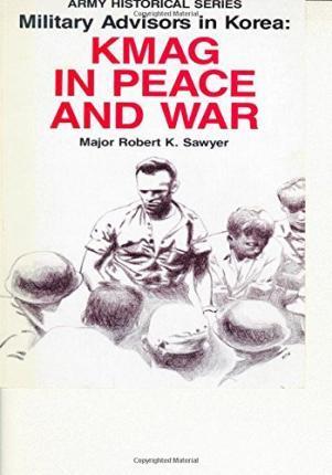 Military Advisors in Korea: KMAG in Peace and War - Center Of Military History United States