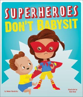 Superheroes Don't Babysit - Amber Hendricks