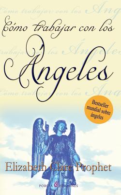 Como trabajar con los angeles - Elizabeth Clare Prophet