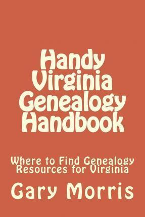 Coperta cărții 'Handy Virginia Genealogy Handbook: Where to Find Genealogy Resources for Virginia - Gary L. Morris'
