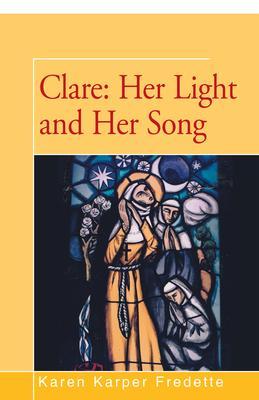 Clare: Her Light and Her Song - Karen Fredette