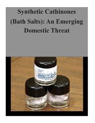 Synthetic Cathinones (Bath Salts): An Emerging Domestic Threat - U. S. Department Of Justice