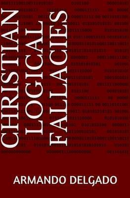 Christian Logical Fallacies - Armando Delgado