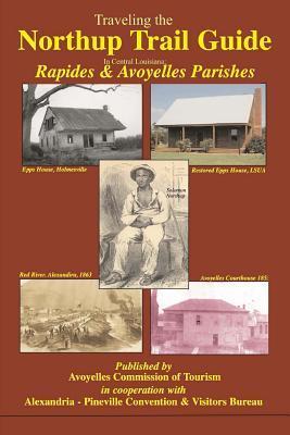 Traveling the Northup Trail in Central Louisiana: Rapides & Avoyelles Parishes: 1841-1853 - Randy Decuir