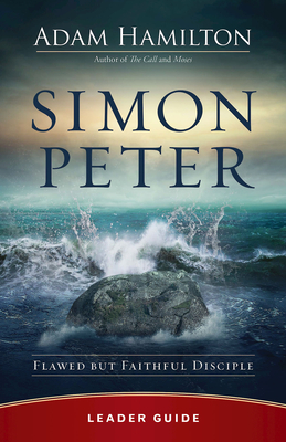 Simon Peter Leader Guide: Flawed But Faithful Disciple - Adam Hamilton