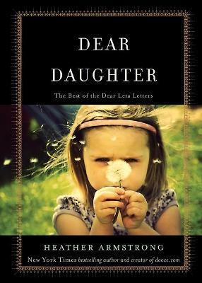 Dear Daughter: The Best of the Dear Leta Letters - Heather B. Armstrong