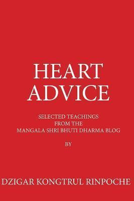 Heart Advice: Selected Teachings from the MSB Dharma Blog by Dzigar Kongtrul Rinpoche - Elizabeth Mattis Namgyel