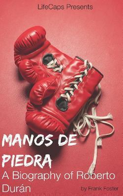 Manos de Piedra: A Biography of Roberto Durán - Frank Foster